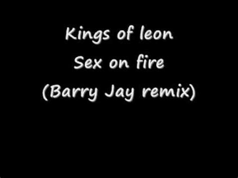 Kings Of Leon Sex On Fire Barry Jay Remix Free Download Youtube