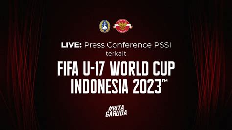 live press conference pssi terkait fifa u 17 world cup indonesia 2023™ youtube