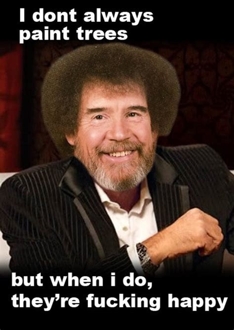 Movie Quotes Funny Quotes Funny Memes Bob Ross Quotes Bobs Pic Sexiz Pix
