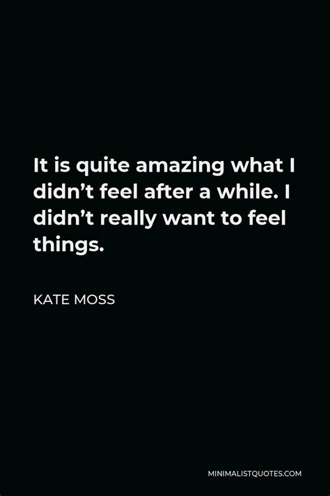 kate moss quote i thought it was quite vain to say i want to be a model