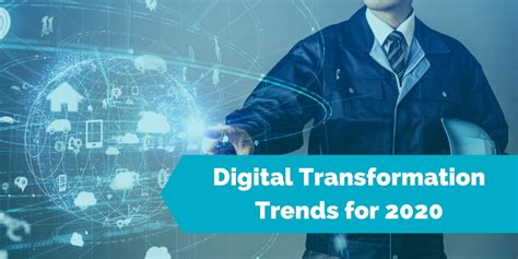 6 Digital Transformation Trends Impacting Industrial Companies In 2020