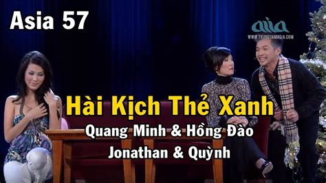Hài Kịch Thẻ Xanh Quang Minh And Hồng Đào And Jonathan And Quỳnh Asia 57