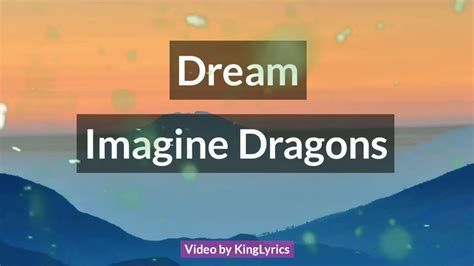 Lyrics Dream By Imagine Dragons With Lyrics Youtube