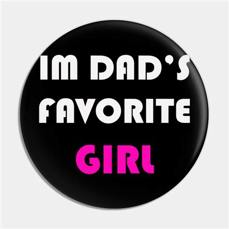 Im Dads Favorite Girl Dads Favorite Pin Teepublic