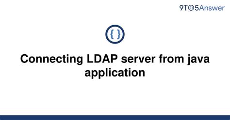 Solved Connecting Ldap Server From Java Application To Answer