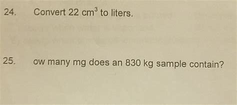How much is cm3 to l? Solved: 24. Convert 22 Cm3 To Liters. 25. Ow Many Mg Does ...