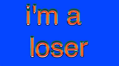 You Are A Loser Quotes