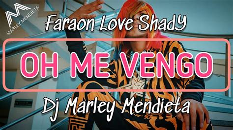 Faraon Love Shady Oh Me Vengo Rmx Dj Marley Mendieta 💦 Youtube