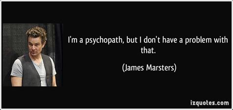 Famous Psychopath Quotes Quotesgram Psychopath Quotes Psychopath