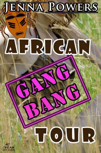 African Gangbang Tour Interracial Gangbang Sex By Jenna Powers