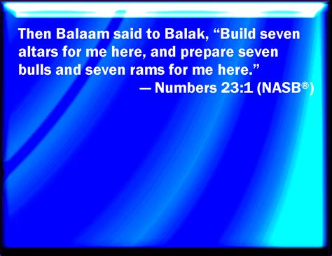 Numbers 231 And Balaam Said To Balak Build Me Here Seven Altars And