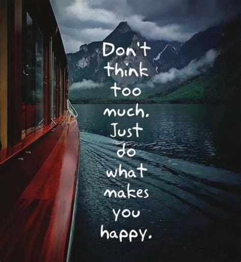 Dont Think Too Much —via Ifttt2ey7hg4 Quotes Happy