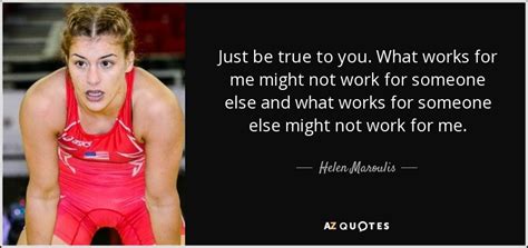 Helen Maroulis Quote Just Be True To You What Works For Me Might