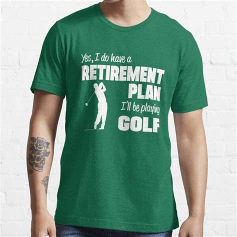 Yes I Do Have A Retirement Plan Ill Be Playing Golf T Shirt For Sale