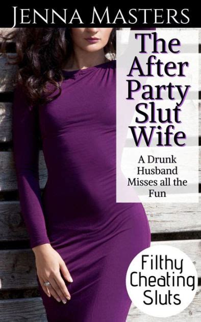 the after party slut wife a drunk husband misses all the fun by jenna masters ebook barnes