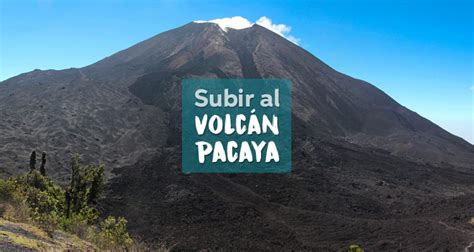 Consejos Para Subir Al Volcán Pacaya Mochila Al Paraíso