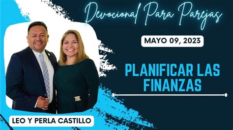 “planificar Las Finanzas” Mayo 09 2023 Leo Y Perla Castillo Youtube