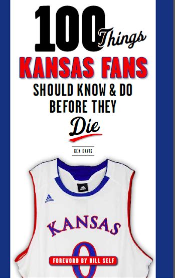 100 Things Kansas Fans Should Know And Do Before They Die