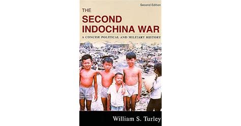 The Second Indochina War A Concise Political And Military History By William S Turley
