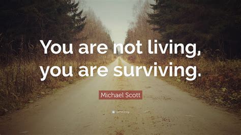 Michael Scott Quote You Are Not Living You Are Surviving