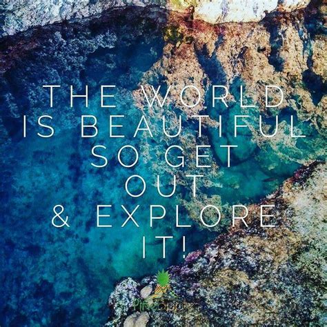 The World Is Beautiful So Get Out And Explore It Best Travel Quotes