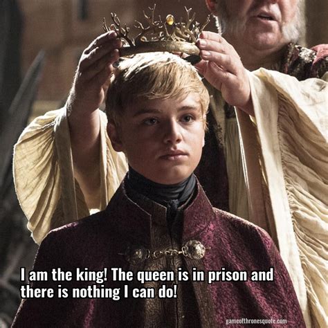Tommen Baratheon I Am The King The Queen Is In Prison And There Is