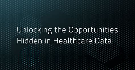 Unlocking the Opportunities Hidden in Healthcare Data