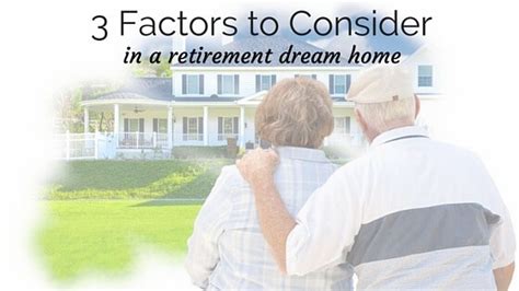 3 Factors To Consider In A Retirement Dream Home