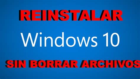 Como Reinstalar Windows 10 Sin Borrar Archivos Youtube