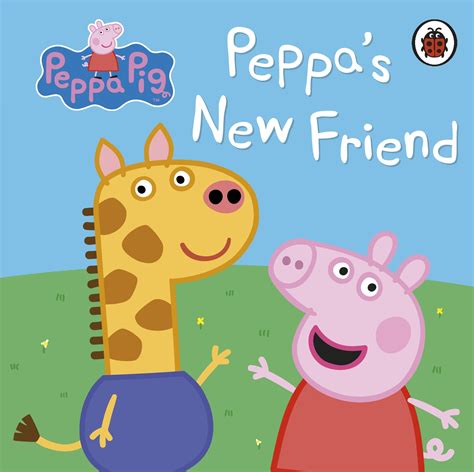 Peppa Pig Peppas New Friend By Peppa Pig Penguin Books New Zealand