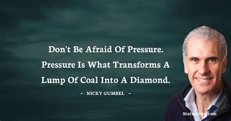 Don T Be Afraid Of Pressure Pressure Is What Transforms A Lump Of Coal