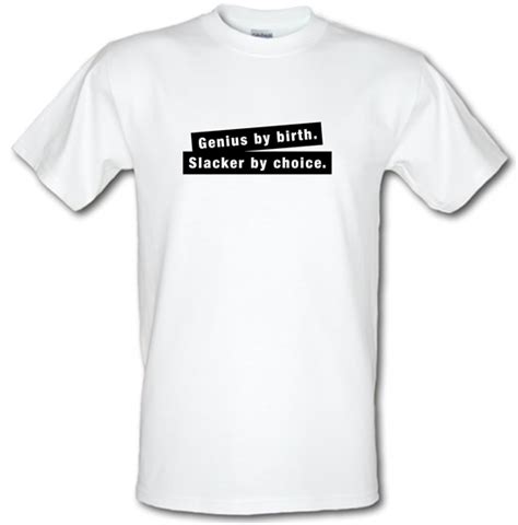 Genius By Birth Slacker By Choice T Shirt By Chargrilled
