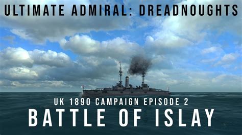 Ultimate Admiral Dreadnoughts Battle Of Islay Uk 1890 Campaign Episode 2 Youtube