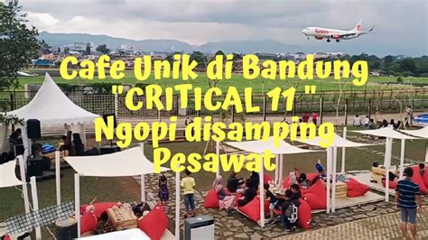 Cafe Critical 11 Bandung Gokil Bisa Ngafe Disamping Pesawat Landing