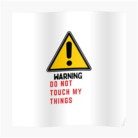 Warning Do Not Touch My Things Poster For Sale By Pratyush1111