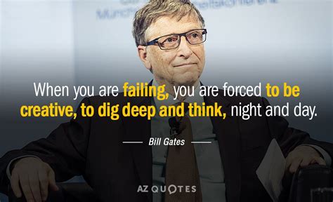 Bill Gates Quote When You Are Failing You Are Forced To Be Creative
