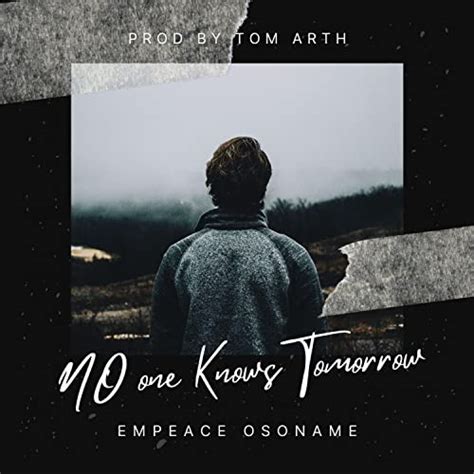 Play No One Knows Tomorrow By Empeace Osoname On Amazon Music