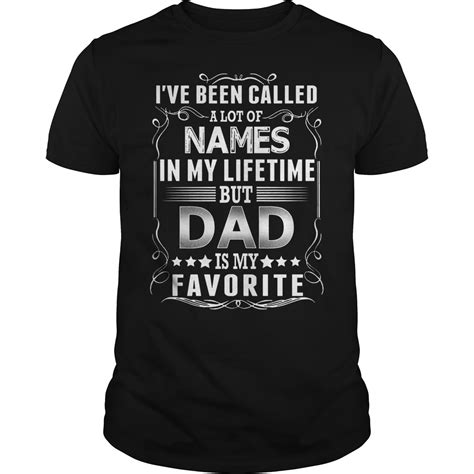 Ive Been Called A Lot Of Names In My Lifetime But Dad Is My Favorite T