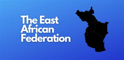 An African Superstate The East African Federation