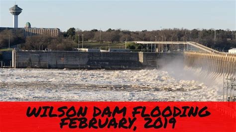 Wilson Dam Flooding February 2019 Dam Flood Natural Landmarks