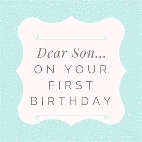 What is the best birthday wish from a mother to her son? Today is your first birthday! How is this even possible? Everyone told me that this year would ...