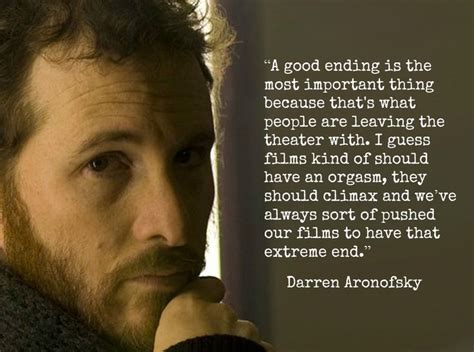 A good ending is the most important thing because that's what people are leaving the theater with. Film Director Quotes. QuotesGram