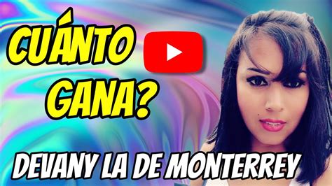 🤑👉🔴cuanto Dinero Gana Devany La De Monterrey En Youtube Cuanto Gana Mi