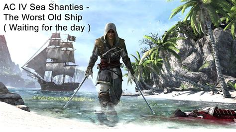 Assassins Creed Iv Black Flag Sea Shanties The Worst Old Ship With