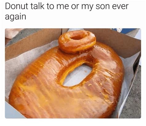Donut Talk To Me Or My Son Ever Again Me Or My Son Meme On Meme