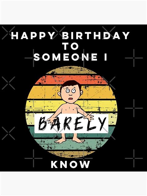 Happy Birthday To Someone I Barely Know Poster By Enigma A Redbubble