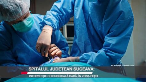 Spitalul Jude Ean Suceava Interven Ie Chirurgical Rar N Zona Fe Ei