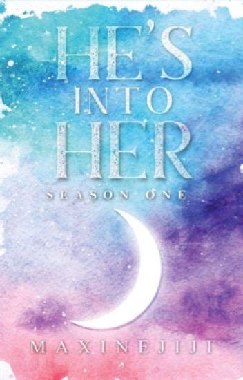 Hes Into Her Season 1 Maxinejiji Wattpad