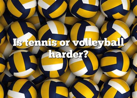 Is Tennis Or Volleyball Harder Dna Of Sports