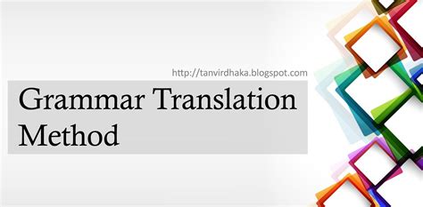 The Grammar Translation Method Tanvirs Blog